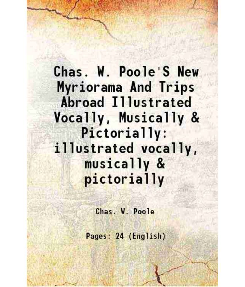     			Chas. W. Poole'S New Myriorama And Trips Abroad Illustrated Vocally, Musically & Pictorially illustrated vocally, musically & pictorially [Hardcover]