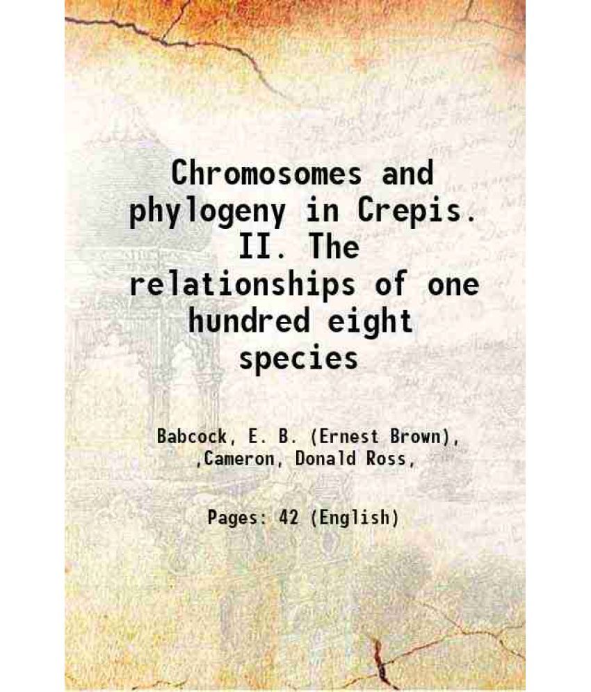     			Chromosomes and phylogeny in Crepis. II. The relationships of one hundred eight species Volume P6(11) 1934 [Hardcover]