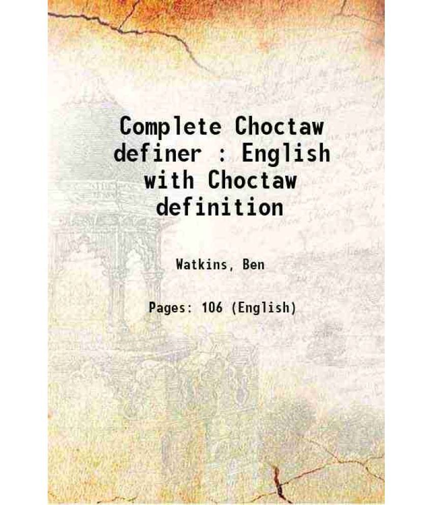     			Complete Choctaw definer : English with Choctaw definition 1892 [Hardcover]