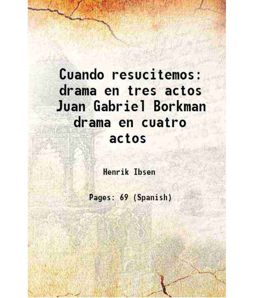     			Cuando resucitemos: drama en tres actos Juan Gabriel Borkman drama en cuatro actos Volume v. 24, no. 12 1900 [Hardcover]