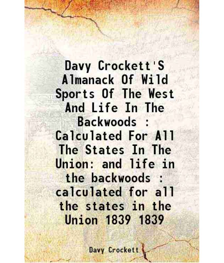     			Davy Crockett'S Almanack Of Wild Sports Of The West And Life In The Backwoods : Calculated For All The States In The Union and life in the [Hardcover]