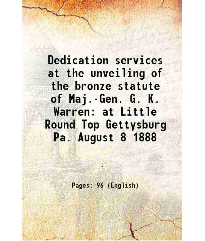     			Dedication services at the unveiling of the bronze statute of Maj.-Gen. G. K. Warren at Little Round Top Gettysburg Pa. August 8 1888 1888 [Hardcover]