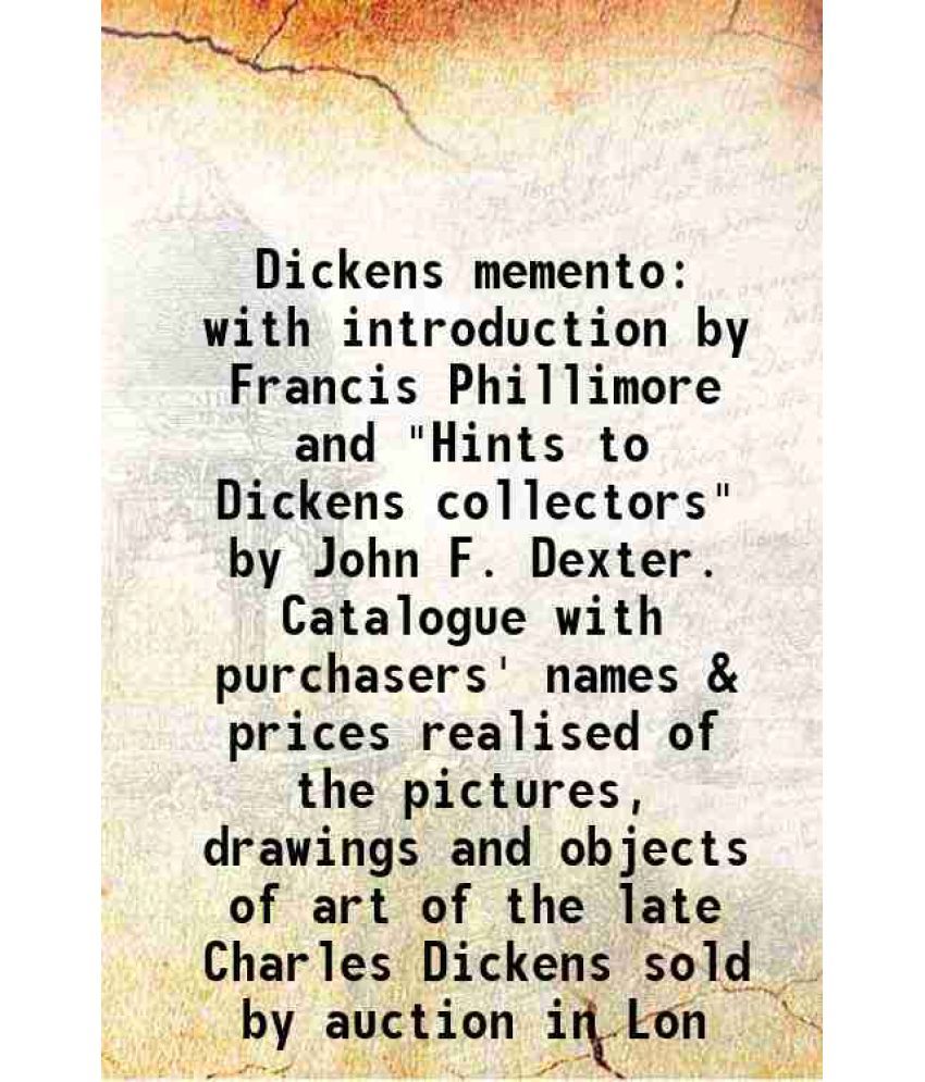     			Dickens memento with introduction by Francis Phillimore and "Hints to Dickens collectors" by John F. Dexter. Catalogue with purchasers' na [Hardcover]