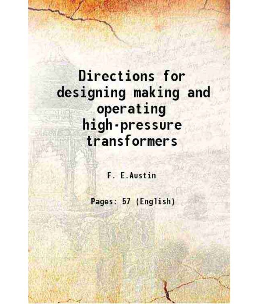     			Directions for designing making and operating high-pressure transformers 1914 [Hardcover]