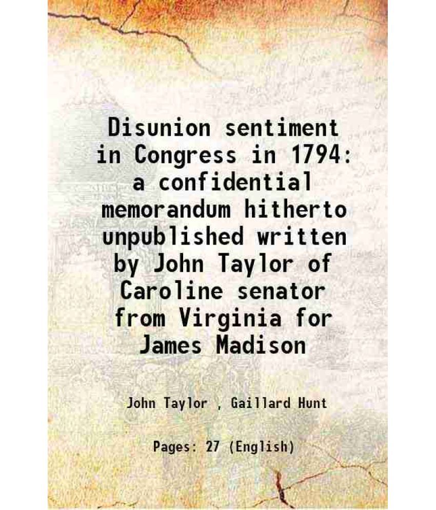     			Disunion sentiment in Congress in 1794 a confidential memorandum hitherto unpublished 1905 [Hardcover]