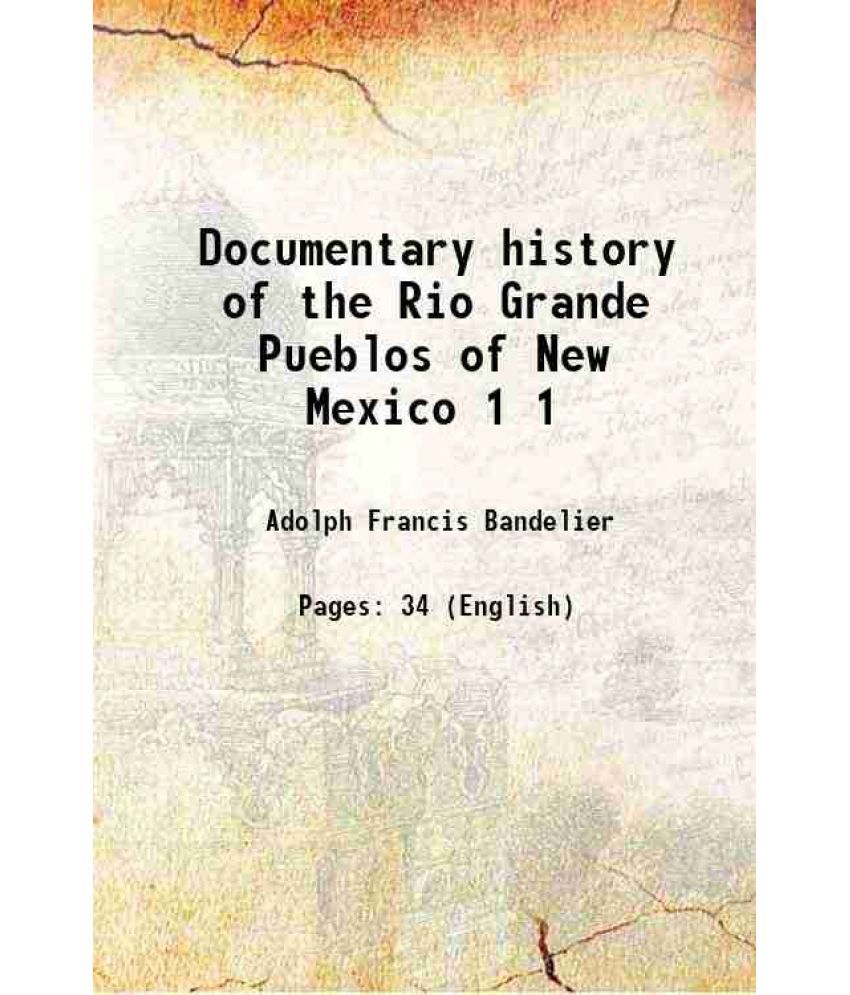     			Documentary history of the Rio Grande Pueblos of New Mexico Volume 1 1910 [Hardcover]