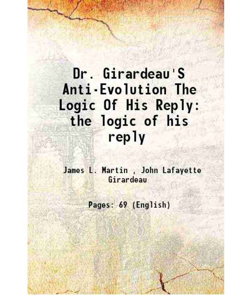     			Dr. Girardeau'S Anti-Evolution The Logic Of His Reply the logic of his reply 1889 [Hardcover]