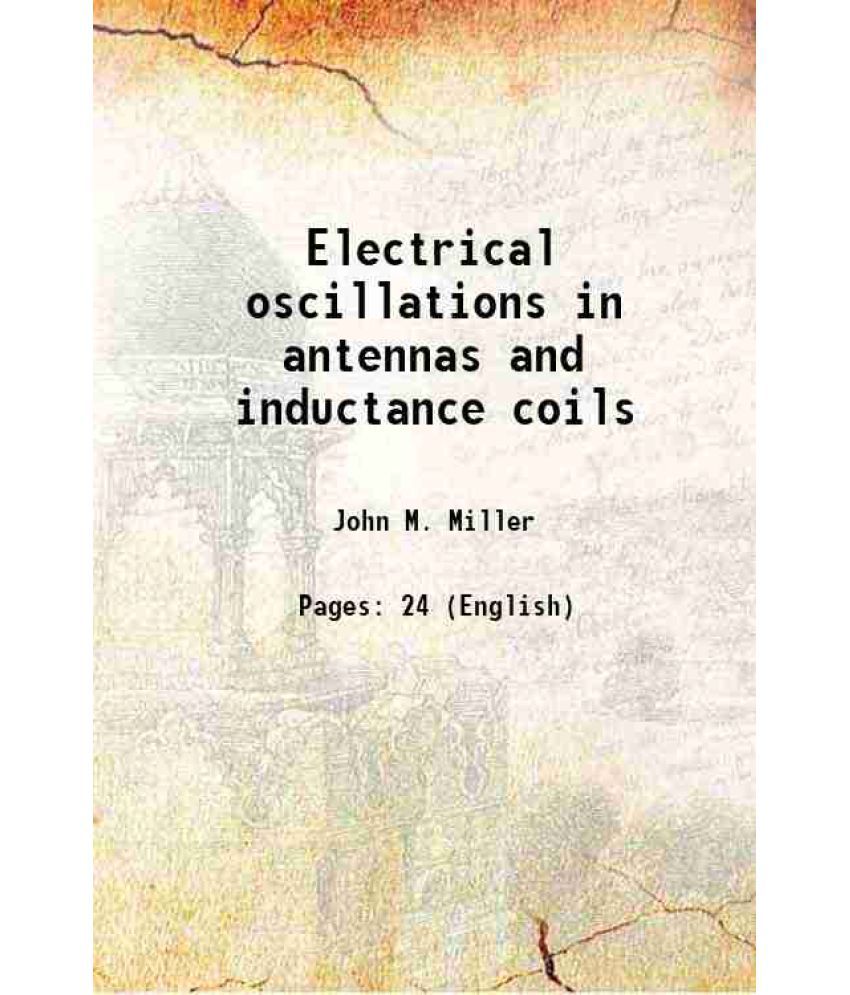     			Electrical oscillations in antennas and inductance coils 1919 [Hardcover]