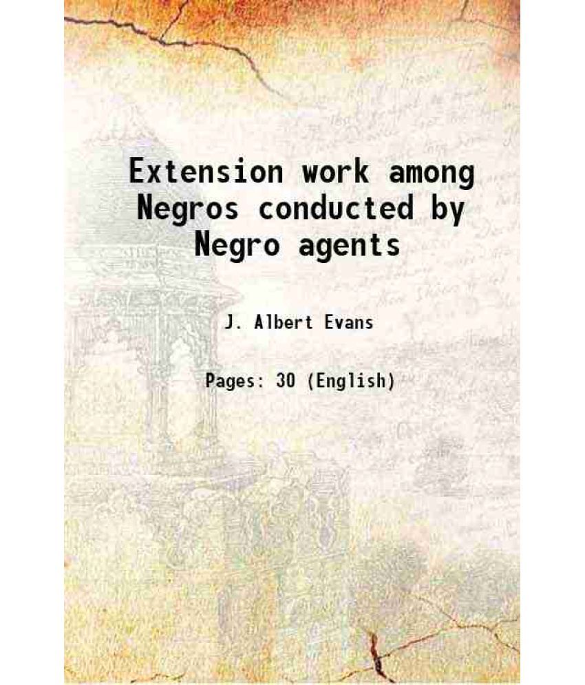     			Extension work among Negros conducted by Negro agents Volume no.355 1925 [Hardcover]