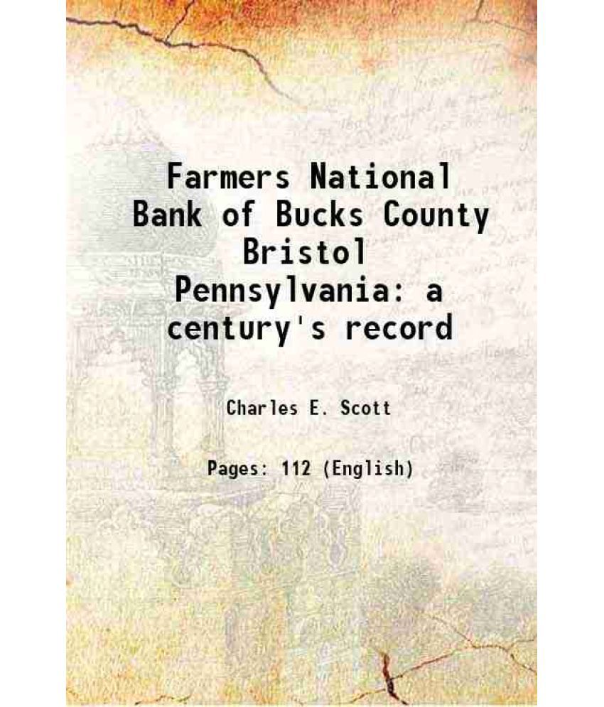     			Farmers National Bank of Bucks County Bristol, Pennsylvania a century's record 1814-1914 1915 [Hardcover]