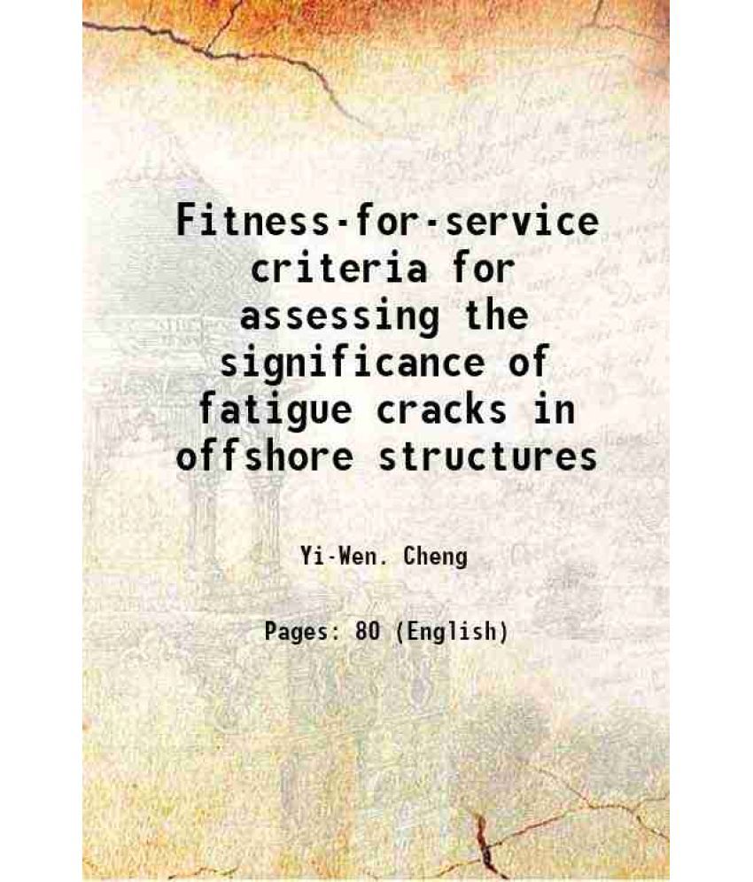     			Fitness-for-service criteria for assessing the significance of fatigue cracks in offshore structures Volume NBS Technical Note 1088 [Hardcover]