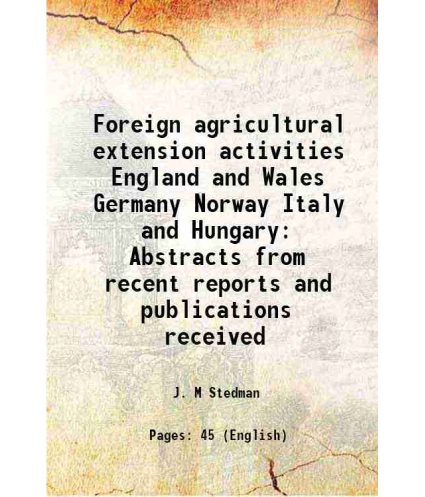     			Foreign agricultural extension activities England and Wales Germany Norway Italy and Hungary Abstracts from recent reports and publication [Hardcover]