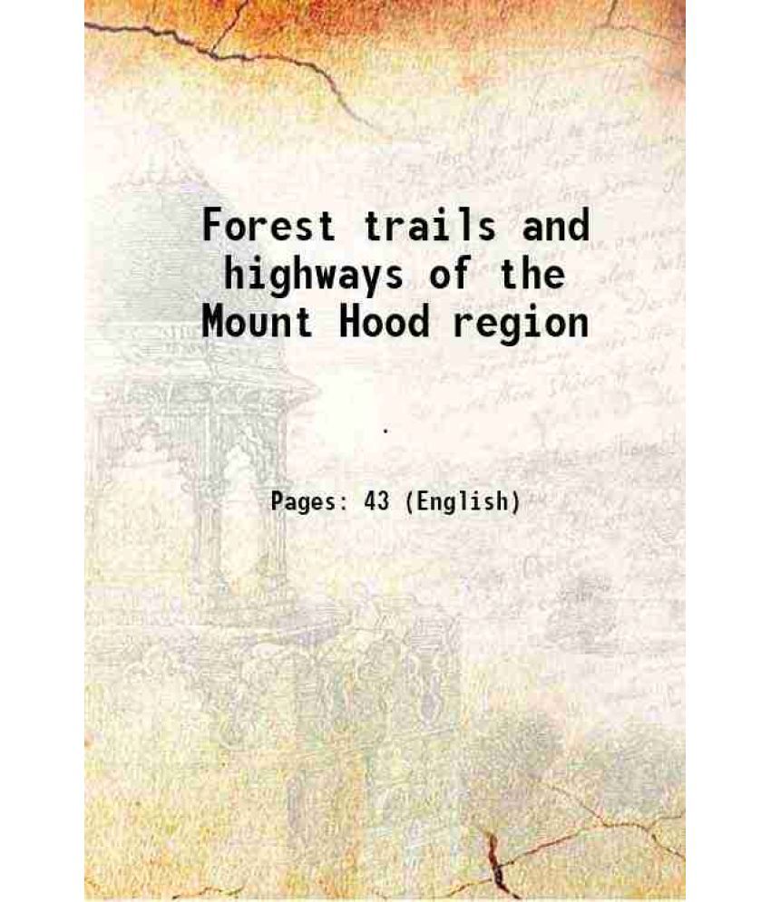     			Forest trails and highways of the Mount Hood region 1920 [Hardcover]