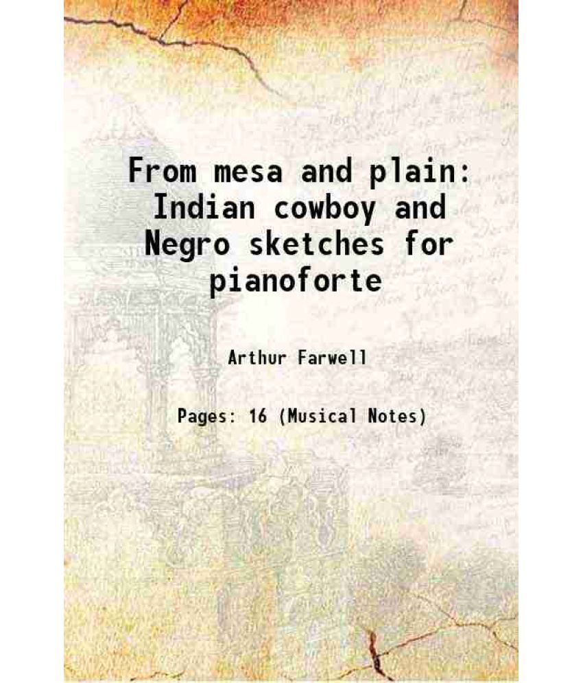     			From mesa and plain Indian cowboy and Negro sketches for pianoforte 1905 [Hardcover]