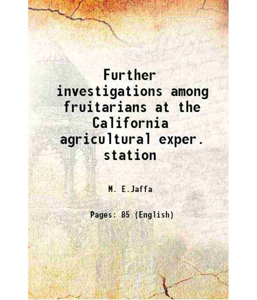     			Further investigations among fruitarians at the California agricultural exper. station 1903 [Hardcover]