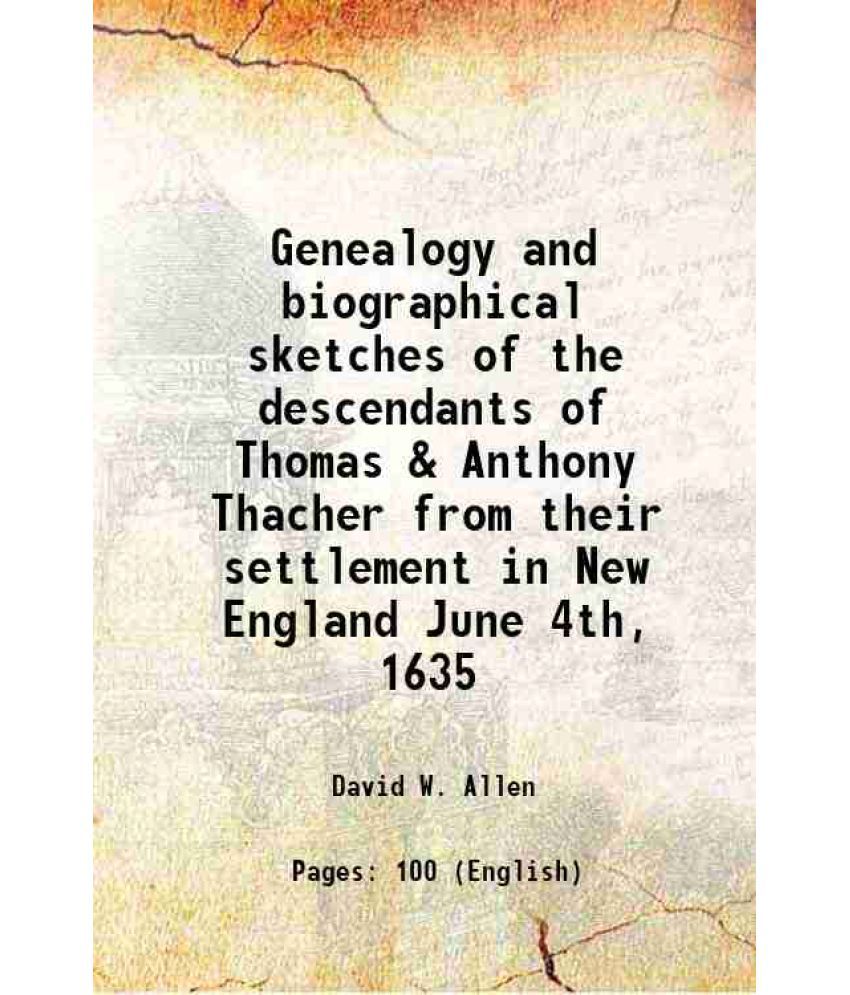     			Genealogy and biographical sketches of the descendants of Thomas & Anthony Thacher from their settlement in New England June 4th, 1635 187 [Hardcover]