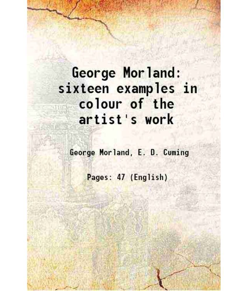     			George Morland sixteen examples in colour of the artist's work 1910 [Hardcover]