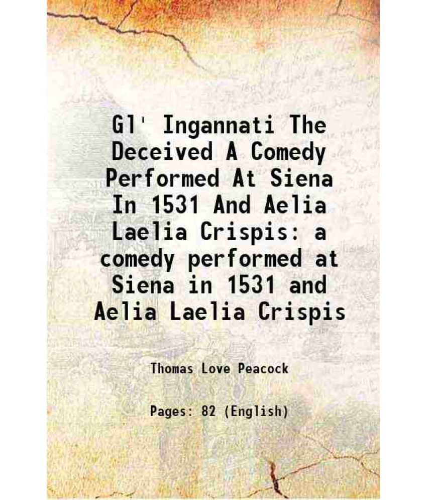     			Gl' Ingannati The Deceived A Comedy Performed At Siena In 1531 And Aelia Laelia Crispis a comedy performed at Siena in 1531 and Aelia Lael [Hardcover]