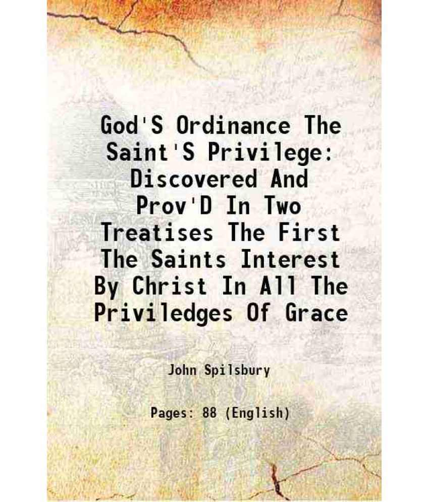     			God'S Ordinance The Saint'S Privilege Discovered And Prov'D In Two Treatises The First The Saints Interest By Christ In All The Priviledge [Hardcover]