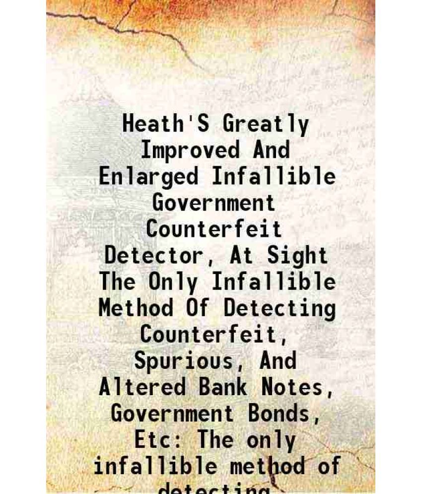     			Heath'S Greatly Improved And Enlarged Infallible Government Counterfeit Detector, At Sight The Only Infallible Method Of Detecting Counter [Hardcover]