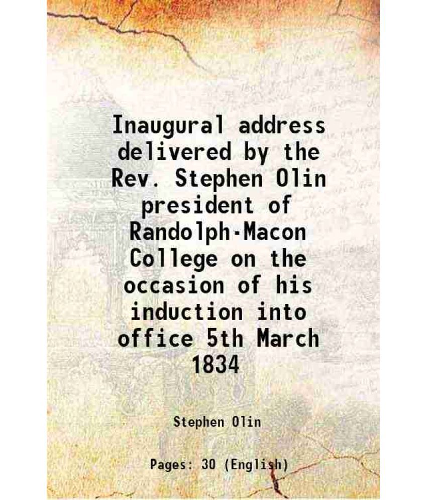     			Inaugural address delivered by the Rev. Stephen Olin president of Randolph-Macon College on the occasion of his induction into office 5th [Hardcover]