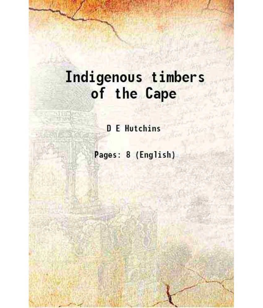     			Indigenous timbers of the Cape 1904 [Hardcover]