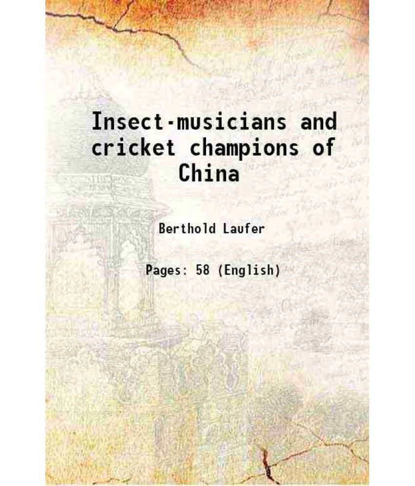     			Insect-musicians and cricket champions of China Volume Fieldiana, Popular Series, Anthropology, no. 22 1927 [Hardcover]