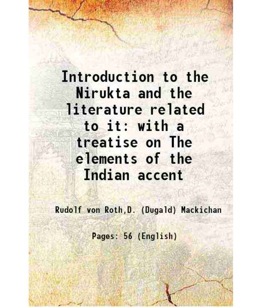     			Introduction to the Nirukta and the literature related to it with a treatise on The elements of the Indian accent 1919 [Hardcover]