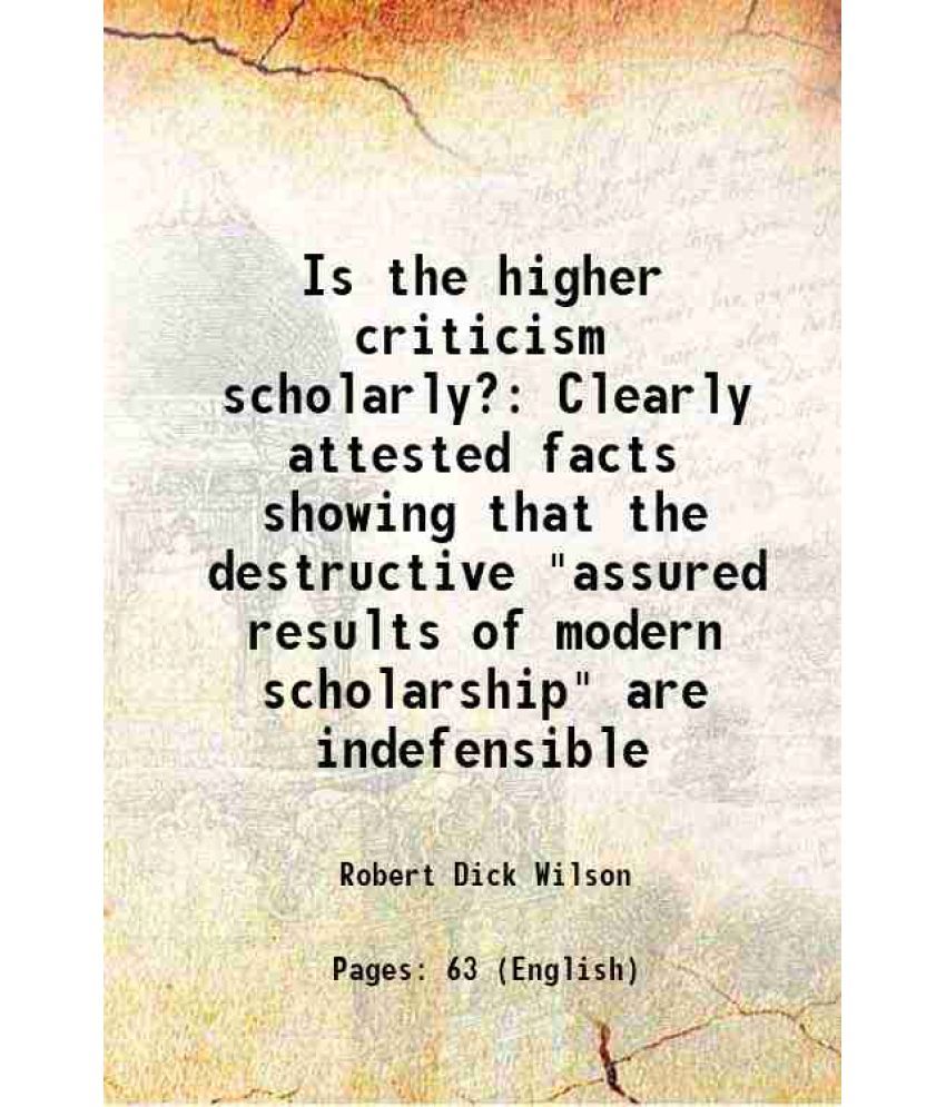     			Is the higher criticism scholarly? Clearly attested facts showing that the destructive "assured results of modern scholarship" are indefen [Hardcover]