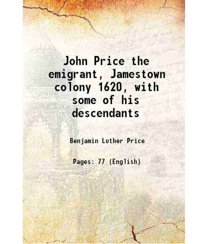     			John Price the emigrant, Jamestown colony 1620, with some of his descendants 1910 [Hardcover]