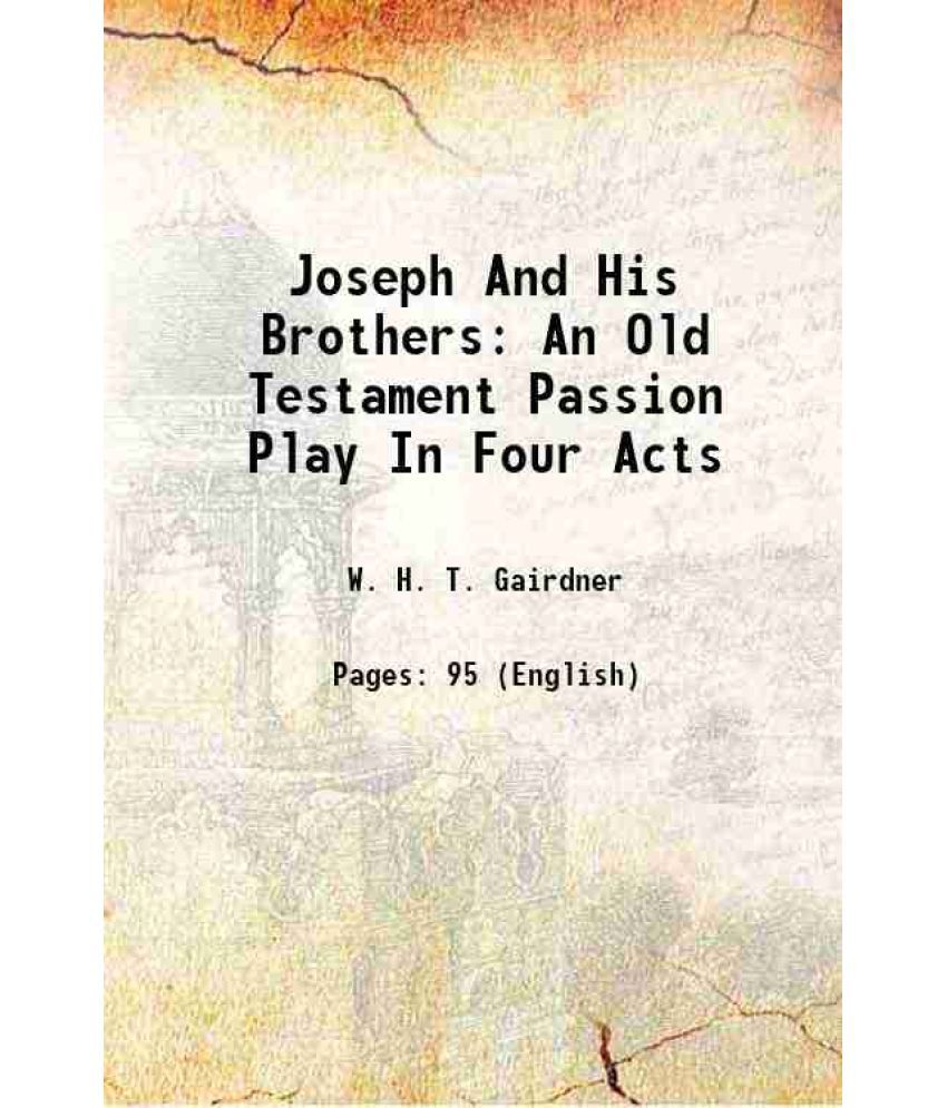     			Joseph And His Brothers An Old Testament Passion Play In Four Acts 1921 [Hardcover]