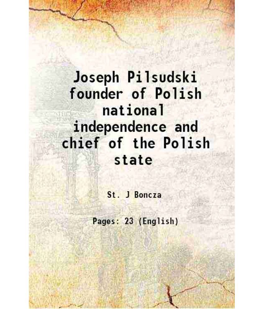     			Joseph Pilsudski founder of Polish national independence and chief of the Polish state 1921 [Hardcover]