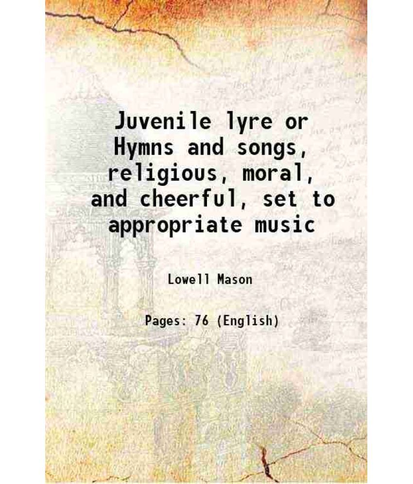     			Juvenile lyre Hymns and songs, religious, moral, and cheerful, set to appropriate music 1833 [Hardcover]