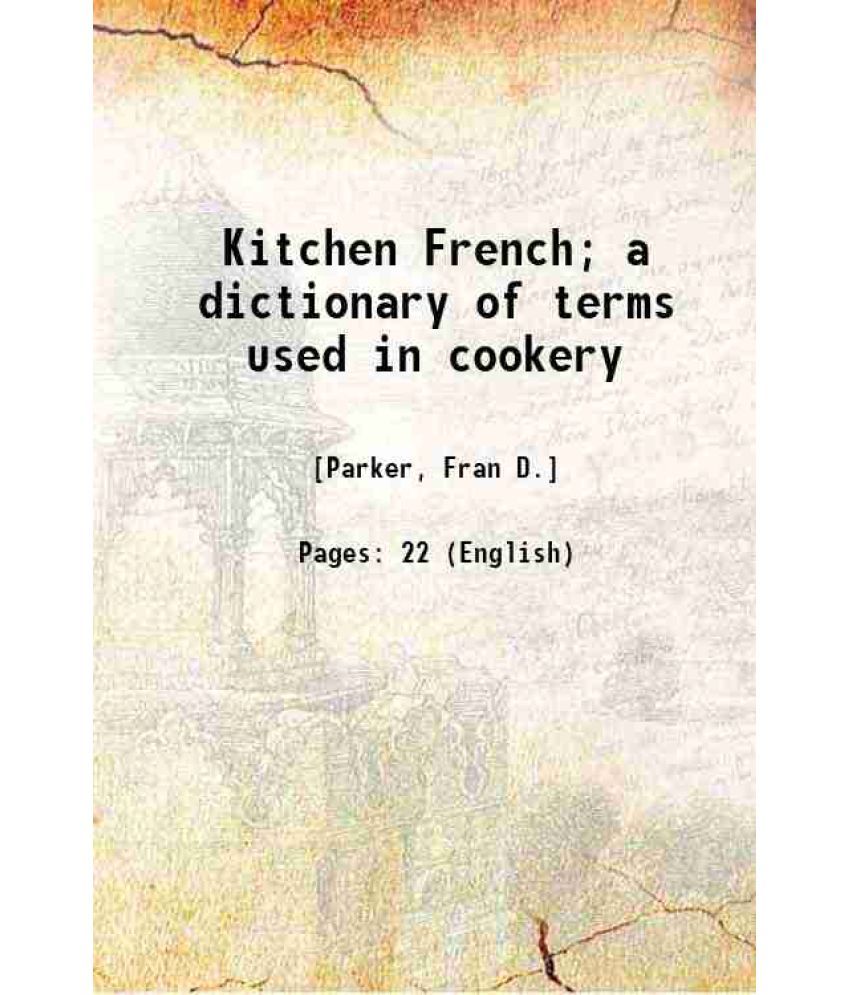     			Kitchen French; a dictionary of terms used in cookery 1896 [Hardcover]