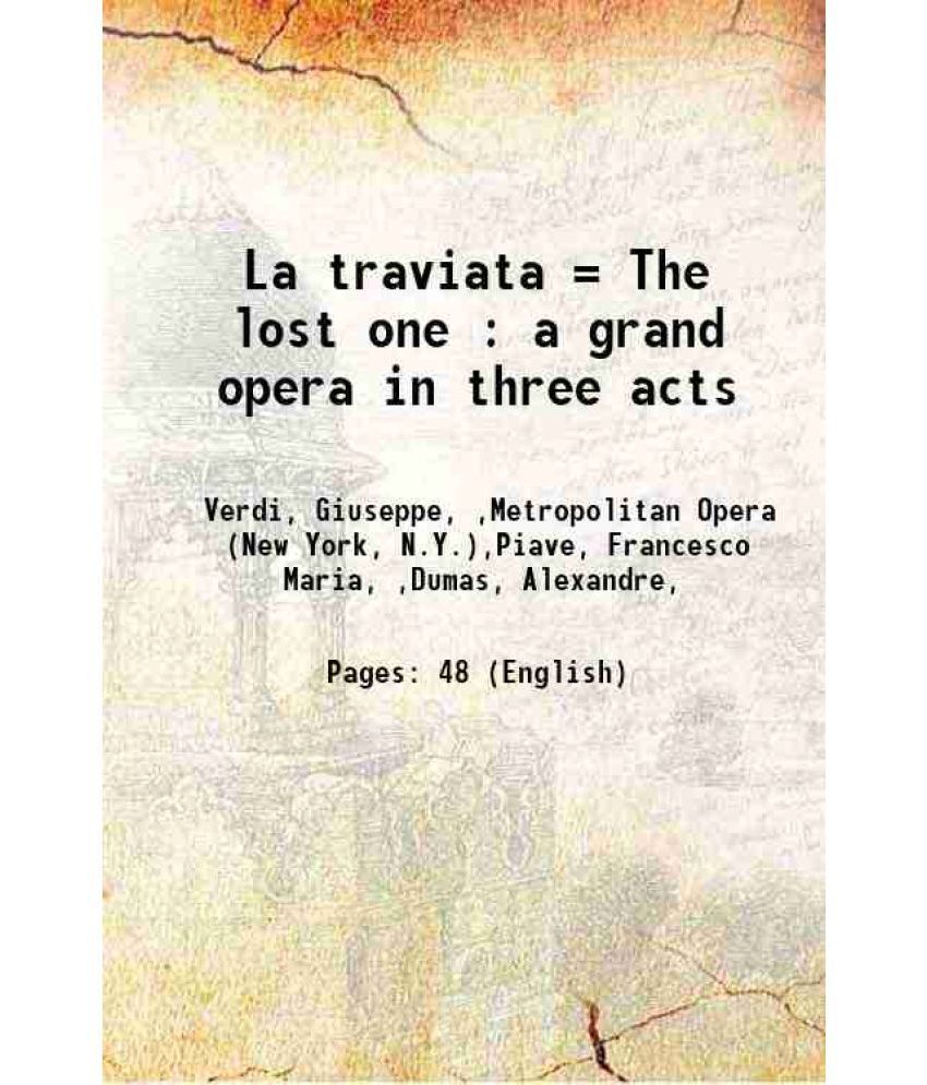     			La traviata = The lost one : a grand opera in three acts [Hardcover]