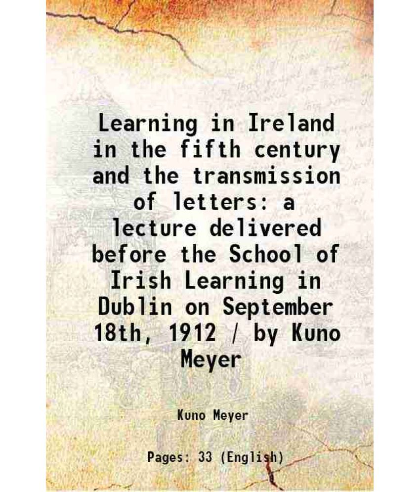     			Learning in Ireland in the fifth century and the transmission of letters a lecture delivered before the School of Irish Learning in Dublin [Hardcover]