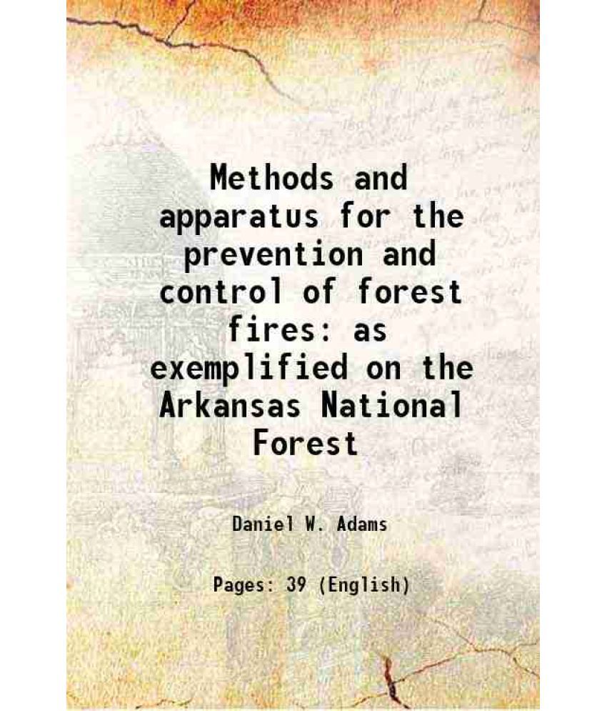     			Methods and apparatus for the prevention and control of forest fires as exemplified on the Arkansas National Forest Volume no.113 1912 [Hardcover]