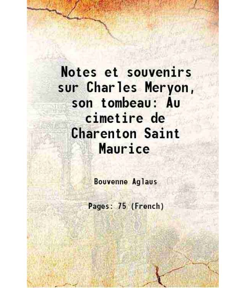     			Notes et souvenirs sur Charles Meryon, son tombeau Au cimetire de Charenton Saint Maurice 1883 [Hardcover]