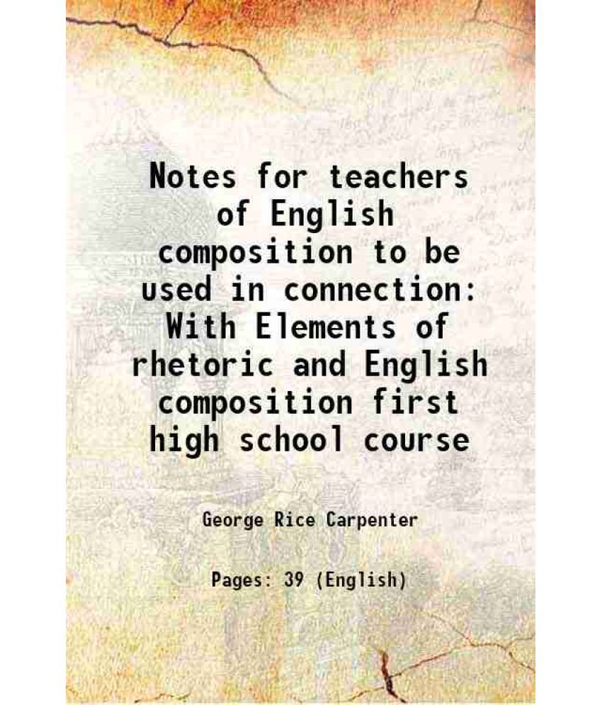     			Notes for teachers of English composition to be used in connection With Elements of rhetoric and English composition first high school cou [Hardcover]