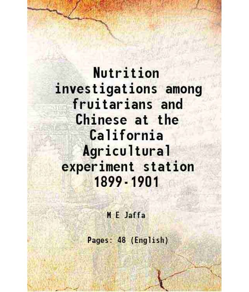     			Nutrition investigations among fruitarians and Chinese at the California Agricultural experiment station 1899-1901 1901 [Hardcover]