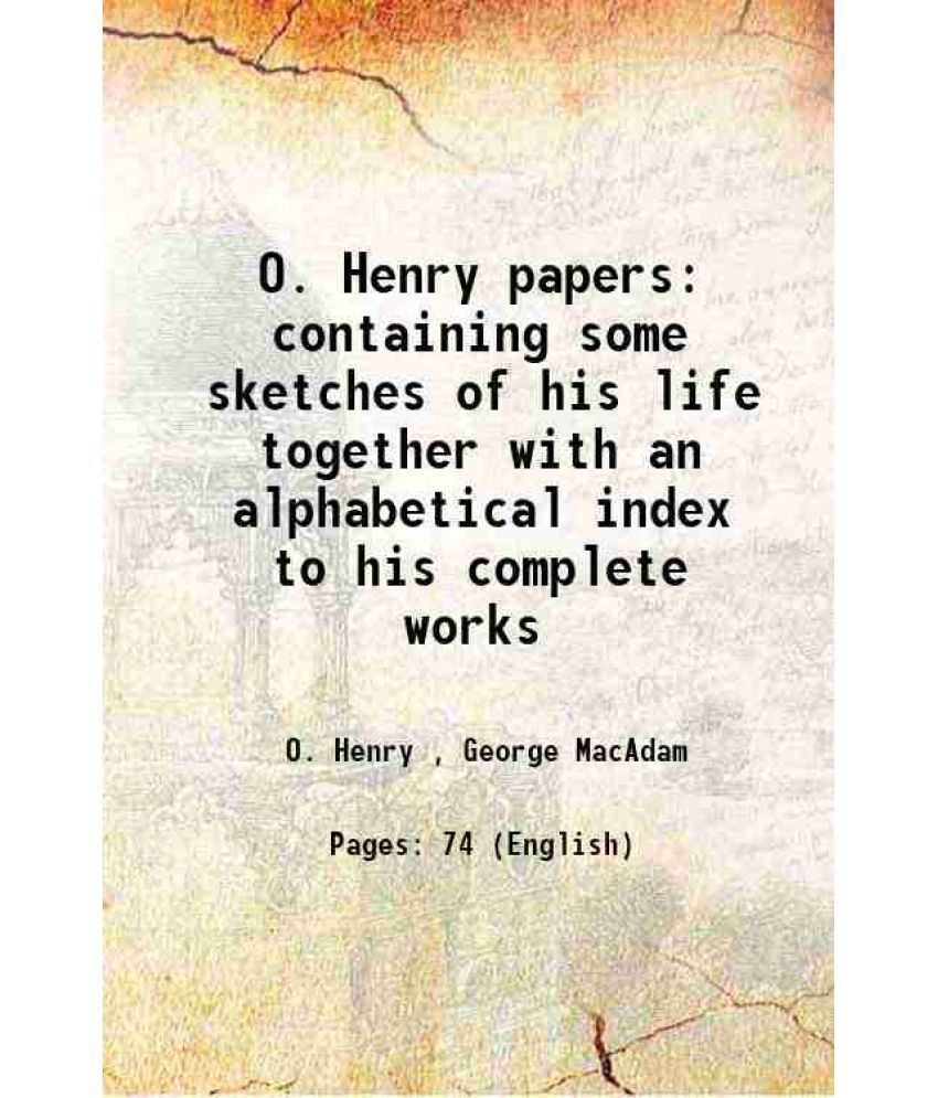     			O. Henry papers containing some sketches of his life together with an alphabetical index to his complete works 1922 [Hardcover]