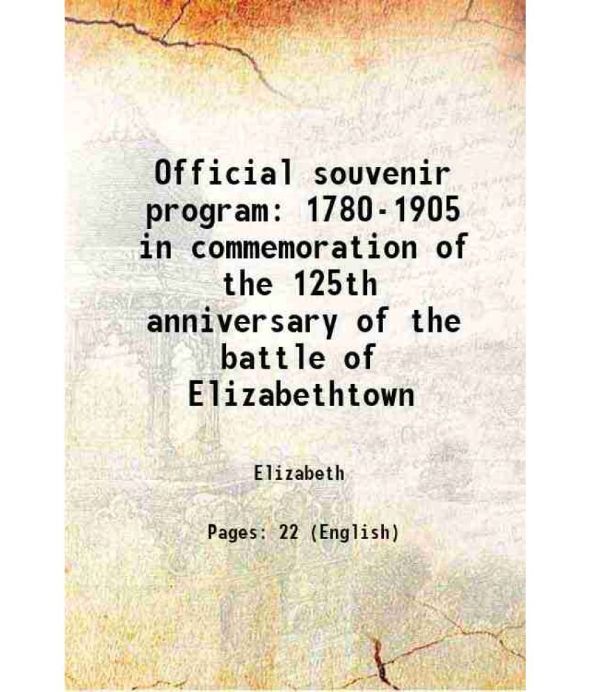     			Official souvenir program 1780-1905 in commemoration of the 125th anniversary of the battle of Elizabethtown 1905 [Hardcover]