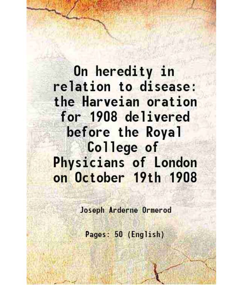     			On heredity in relation to disease the Harveian oration for 1908 delivered before the Royal College of Physicians of London on October 19t [Hardcover]