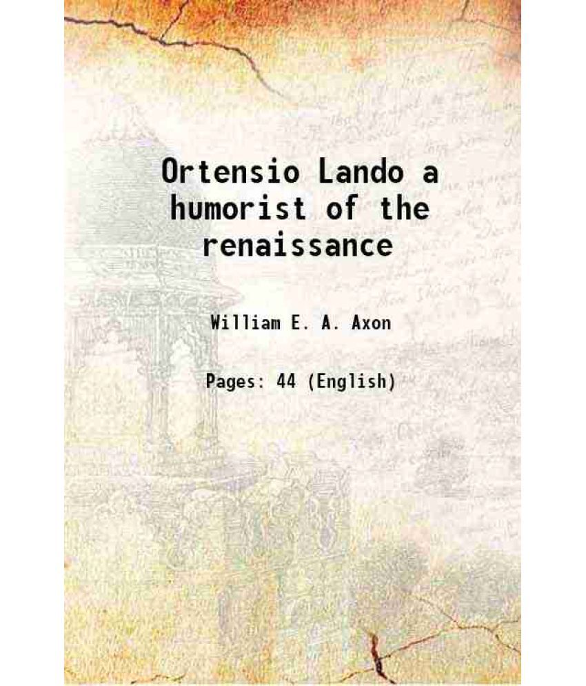     			Ortensio Lando a humorist of the renaissance 1899 [Hardcover]