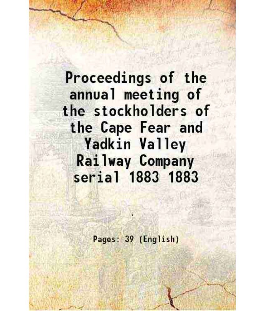     			Proceedings of the annual meeting of the stockholders of the Cape Fear and Yadkin Valley Railway Company serial Volume 1883 1883 [Hardcover]