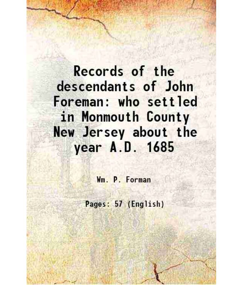     			Records of the descendants of John Foreman who settled in Monmouth County New Jersey about the year A.D. 1685 1885 [Hardcover]