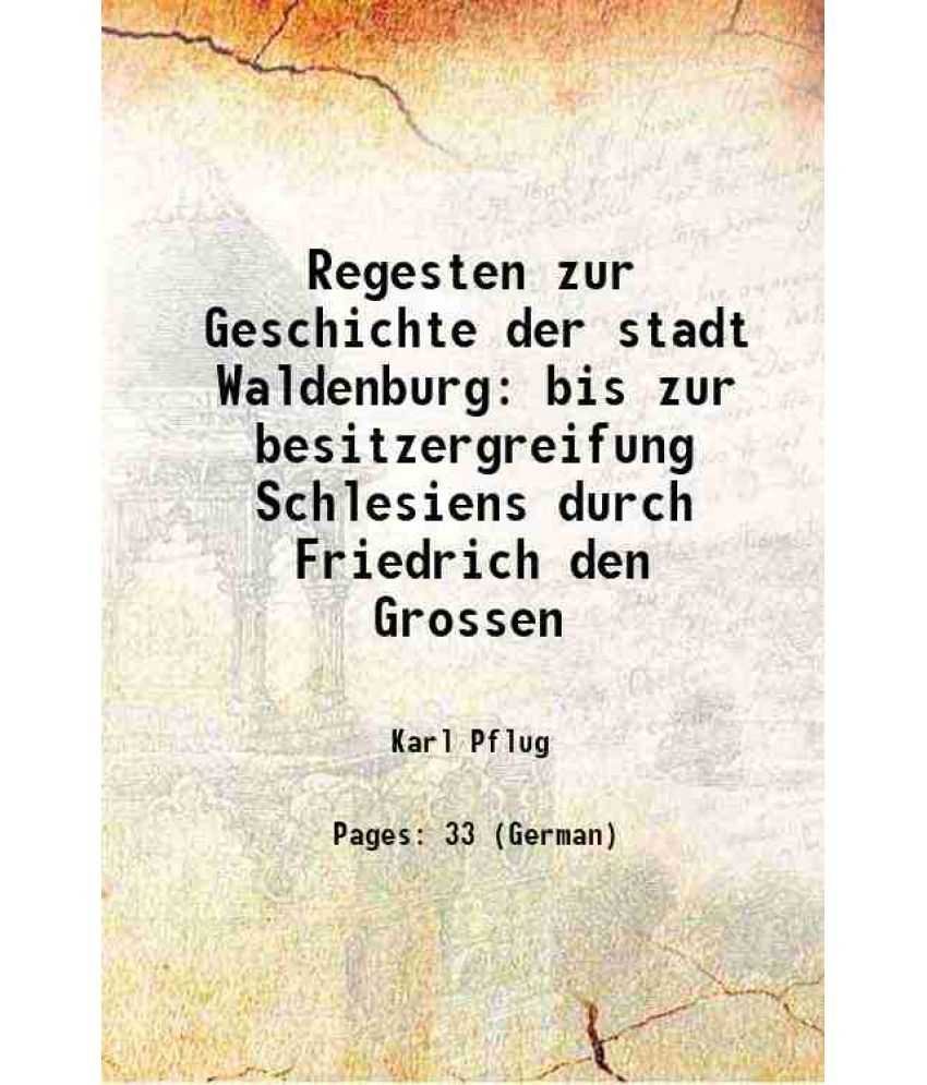     			Regesten zur Geschichte der stadt Waldenburg bis zur besitzergreifung Schlesiens durch Friedrich den Grossen 1878 [Hardcover]