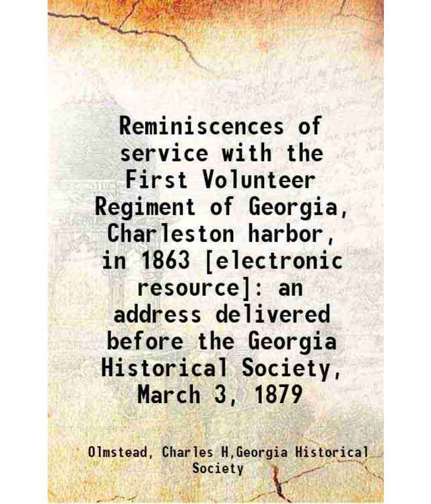     			Reminiscences of service with the First Volunteer Regiment of Georgia, Charleston harbor, in 1863 : an address delivered before the Georgi [Hardcover]