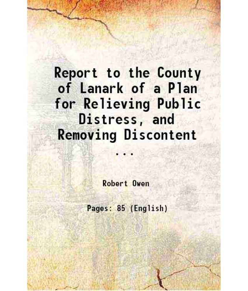     			Report to the County of Lanark of a Plan for Relieving Public Distress, and Removing Discontent ... 1821 [Hardcover]