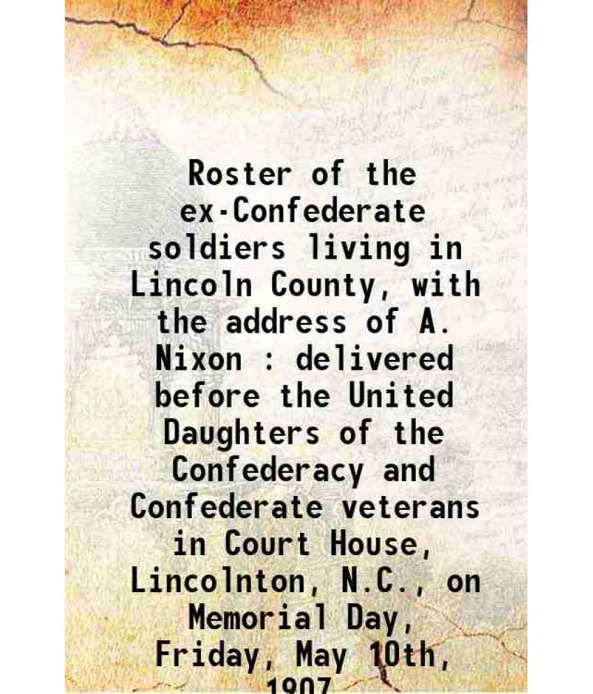     			Roster of the ex-Confederate soldiers living in Lincoln County 1907 [Hardcover]